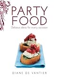 Party Food: Delicious ideas for every occasion by 