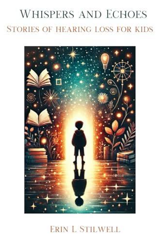 Whispers and Echoes: Stories of Hearing Loss for Kids