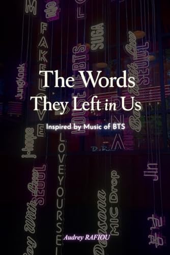 The words they left in us: A Quote Book for Every ARMY : 1,500+ Original Quotes Inspired by the Complete BTS Discography