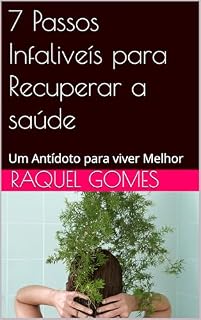 Livro 7 Passos Infaliveís para Recuperar a saúde: Um Antídoto para viver Melhor