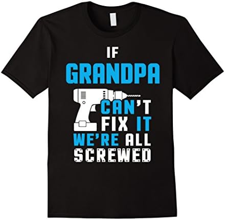 Men's IF GRANDPA CAN'T FIX IT WE'RE ALL SCREWED T-shirt XL Black