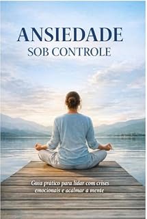 Livro ANSIEDADE SOB CONTROLE: Guía prático para lidar com crises emocionais e acalmar a mente