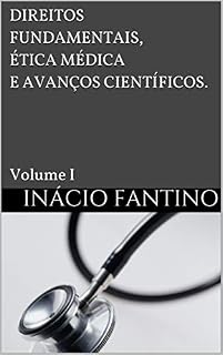 Livro DIREITOS FUNDAMENTAIS, ÉTICA MÉDICA E AVANÇOS CIENTÍFICOS.: Volume I