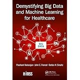 Demystifying Big Data and Machine Learning for Healthcare (Himss Book)