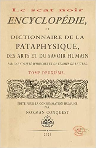 Le Scat Noir Encyclopedie Et Dictionnaire De La Pataphysique Des Arts Et Du Savoir Humain Volume Deux Various Conquest Norman 9781735764603 Amazon Com Books