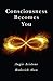Consciousness Becomes You by Angie Aristone, Roderick Alan