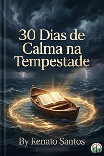 Livro 30 dias de calma na tempestade: Guia prático com princípios bíblicos milenares e estratégias modernas de saúde mental (Palavra Do Senhor Livro 2)