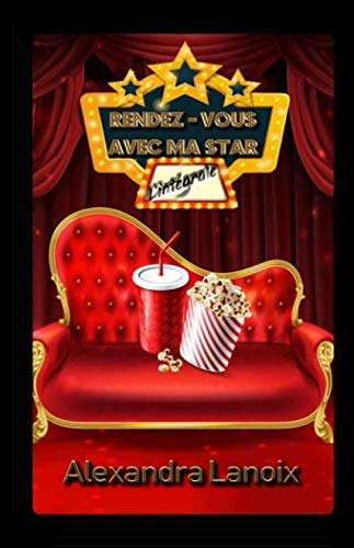 Rendez- Vous Avec Ma Star (L'intégrale) (French Edition) by Alexandra Lanoix