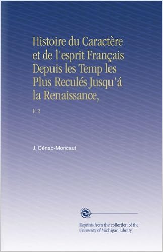Histoire Du Caractere Et De L Esprit Francais Depuis Les Temp Les Plus Recules Jusqu A La Renaissance V 2 French Edition Cenac Moncaut J Amazon Com Books