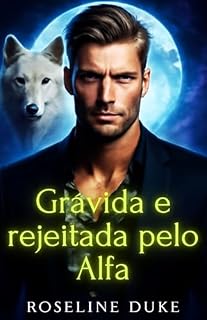 Livro Grávida e rejeitada pelo Alfa: Um Romance Secreto de Shifter Paranormal para Bebês (Paranormal (Brasil))