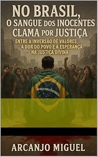 Livro No Brasil, o Sangue dos Inocentes Clama por Justiça: Entre a inversão de valores, a dor do povo e a esperança na justiça divina