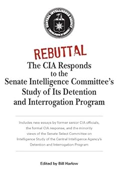 Rebuttal: The CIA Responds to the Senate Intelligence Committee's Study of Its Detention and Interrogation Program by [Harlow, Bill]