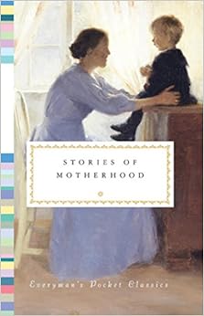 Stories of Motherhood (Everyman's Library Pocket Classics Series)
