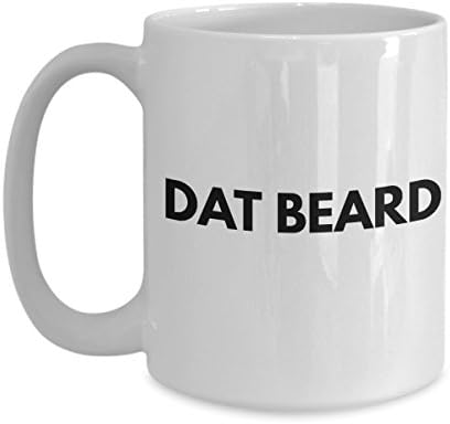 "Dat Beard"- White Coffee and Tea Mug - 11oz &amp; 15oz - Funny, Passive Aggressive, Fun, Sassy, Girlfriend, Boyfriend, Wife, Husband, Couple, Spouse - By Sleek Gifts