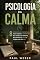 Livro Psicologia Da Calma: 8 Estratégias Comprovadas Para Vencer A Ansiedade No Trabalho Remoto, Recuperar O Foco E Trabalhar Em Paz