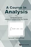 Course In Analysis, A - Volume I: Introductory Calculus, Analysis Of Functions Of One Real Variable (Volume 1)