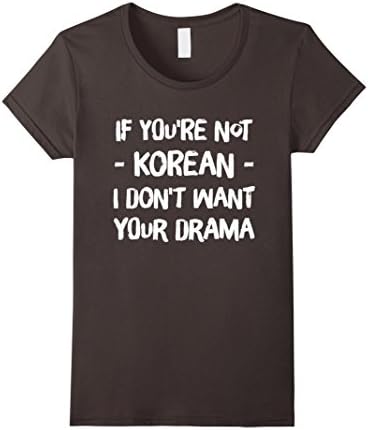 Womens If You're Not Korean I Don't Want Your Drama T-Shirt Medium Asphalt