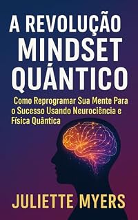 Livro A Revolução Do Mindset Quântico: Como Reprogramar Sua Mente Para O Sucesso Usando Neurociência E Física Quântica