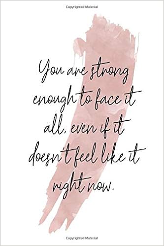 You Are Strong Enough To Face It All Even If It Doesn T Feel Like It Right Now Inspirational Quote Cute Gift For Women Men Girls Boys 6 X 9 For Birthday Work Friends Kids Student Since1996 Mimi Amazon Com Books