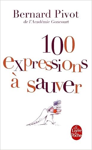 100 expressions à sauver, by Bernard Pivot 100 expressions à sauver, by Bernard Pivot