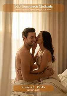 Livro 365 Sussurros Matinais: Mensagens Sensuais Para Ele Enlouquecer de Desejo. Todos os Dias. Logo Pela Manhã