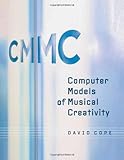 Computer Models of Musical Creativity (MIT Press) cover