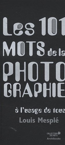 Les  101 mots de la photographie à l'usage de tous