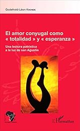 La  plenitud del amor conyugal como totalidad y esperanza hacia el amor de Dios