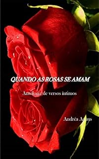 Livro QUANDO AS ROSAS SE AMAM: Antologia de versos íntimos