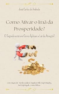 Livro COMO ATIVAR O IMÃ DA PROSPERIDADE?: O Segredo está em Como Aplicar a Lei da Atração!