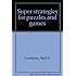 Super strategies for puzzles and games
