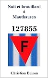 Nuit et brouillard à Mauthausen (French Edition) by Christian Buiron