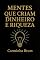 Livro Mentes que Criam Dinheiro e Riqueza: Como usar seu poder mental para criar dinheiro e riqueza