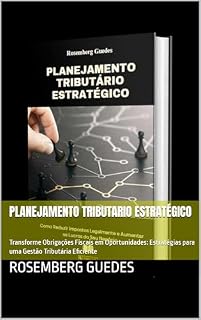Livro Planejamento Tributario Estratégico : Transforme Obrigações Fiscais em Oportunidades: Estratégias para uma Gestão Tributária Eficiente