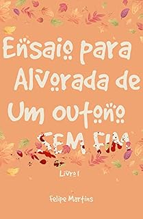 Livro Ensaio para Alvorada de um Outono sem Fim: Livro I