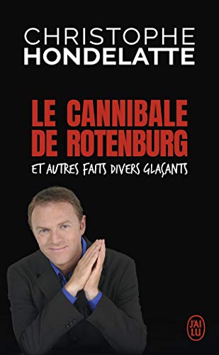 Le cannibale de Rotenburg et autres faits divers glaçants by 