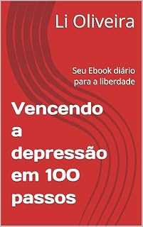 Livro Vencendo a depressão em 100 passos: Seu Ebook diário para a liberdade