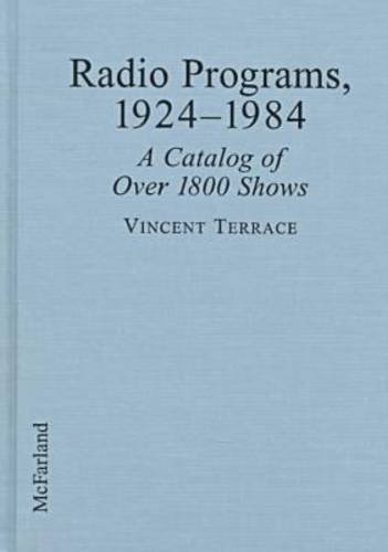 Radio Programs, 1924-1984: A Catalog of over 1800 Shows by Vincent Terrace