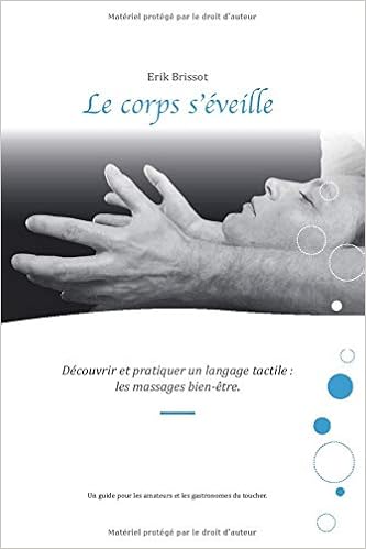 Amazon Fr Le Corps S Eveille Decouvrir Et Pratiquer Un Langage Tactile Les Massages Bien Etre Brissot Erik Livres