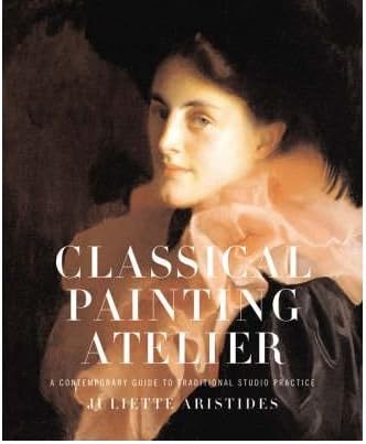 [ CLASSICAL PAINTING ATELIER ] by Aristides, Juliette ( Author ) [ Jun- 05-2008 ] [ Hardback ]