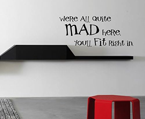 We're All Quite mad here You'll fit Right in Vinyl Wall Decal