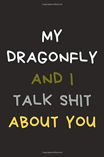 My Dragonfly And I Talk Shit About You: Dragonfly Journal Notebook to Write Down Things, Take Notes, Record Plans or Keep Track of Habits (6" x 9" - 120 Pages)