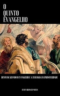 Livro O QUINTO EVANGELHO: DESMASCARANDO O EVANGELHO E A TEOLOGIA DA PROSPERIDADE