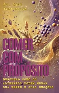 Livro Comer com Propósito: Descubra como os Alimentos Podem Mudar sua Mente e suas Emoções