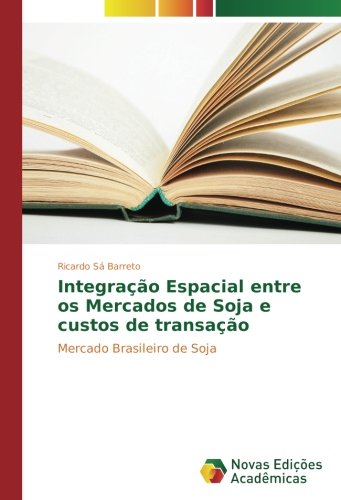 Integração Espacial entre os Mercados de Soja e custos de transação: Mercado Brasileiro de Soja (Portuguese Edition)
