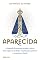 Livro Aparecida: A biografia da santa que perdeu a cabeça, ficou negra, foi roubada, cobiçada pelos políticos e conquistou o Brasil