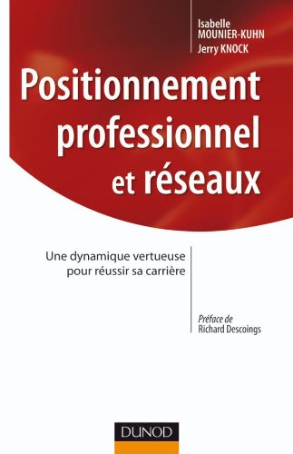 Positionnement professionnel et réseaux: Une dynamique vertueuse pour réussir sa carrière (Stratégies et management) (French Edition) by Isabelle Mounier-Kuhn, Jerry Knock