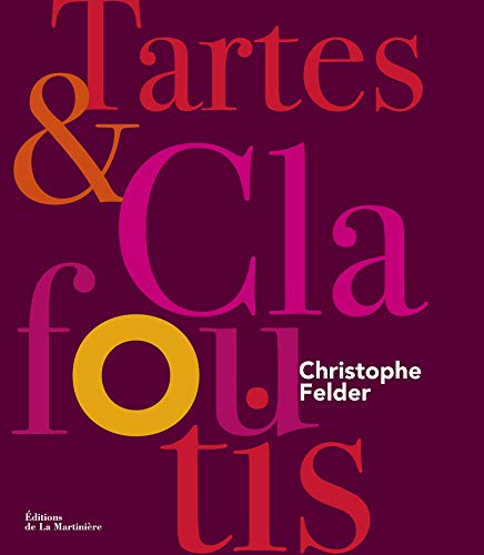 Tartes & clafoutis (French Edition) by Christophe Felder