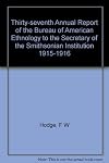 Thirty-seventh Annual Report of the Bureau of American Ethnology to the Secretary of the Smithsonian Institution 1915-1916