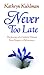 Never Too Late